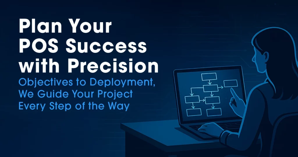 Illustrated professional reviewing a project flowchart on a laptop, representing POS planning and deployment strategy, with the headline “Plan Your POS Success with Precision” and supporting text “Objectives to Deployment, We Guide Your Project Every Step of the Way” on a blue, technology-themed background.