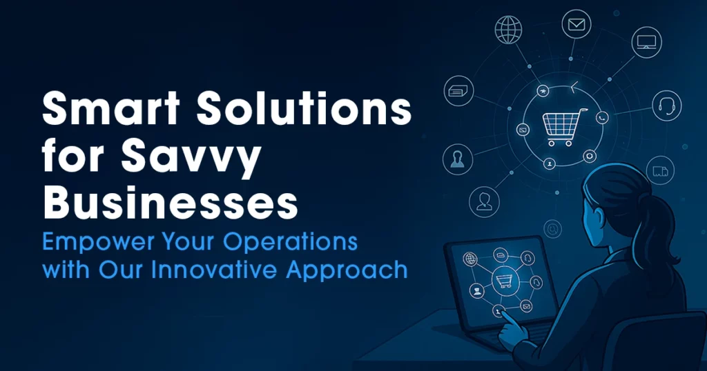 Illustrated professional using a laptop with interconnected commerce and operations icons, representing digital business strategy and smart solutions, with the headline “Smart Solutions for Savvy Businesses” and supporting text “Empower Your Operations with Our Innovative Approach” on a blue, technology-themed background.